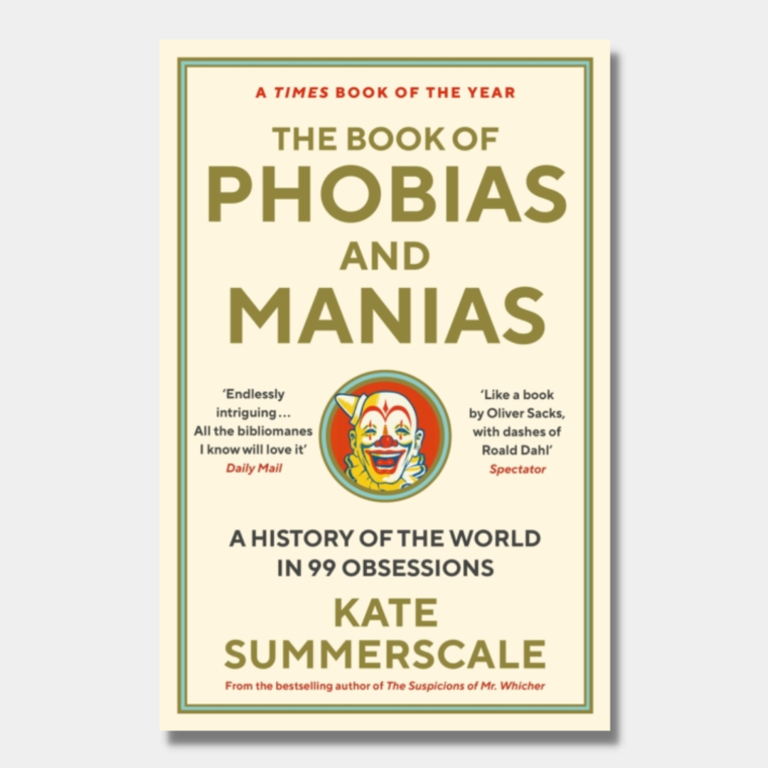 The Book Of Phobias And Manias A History Of The World In 99 Obsessio Rare Birds Books 