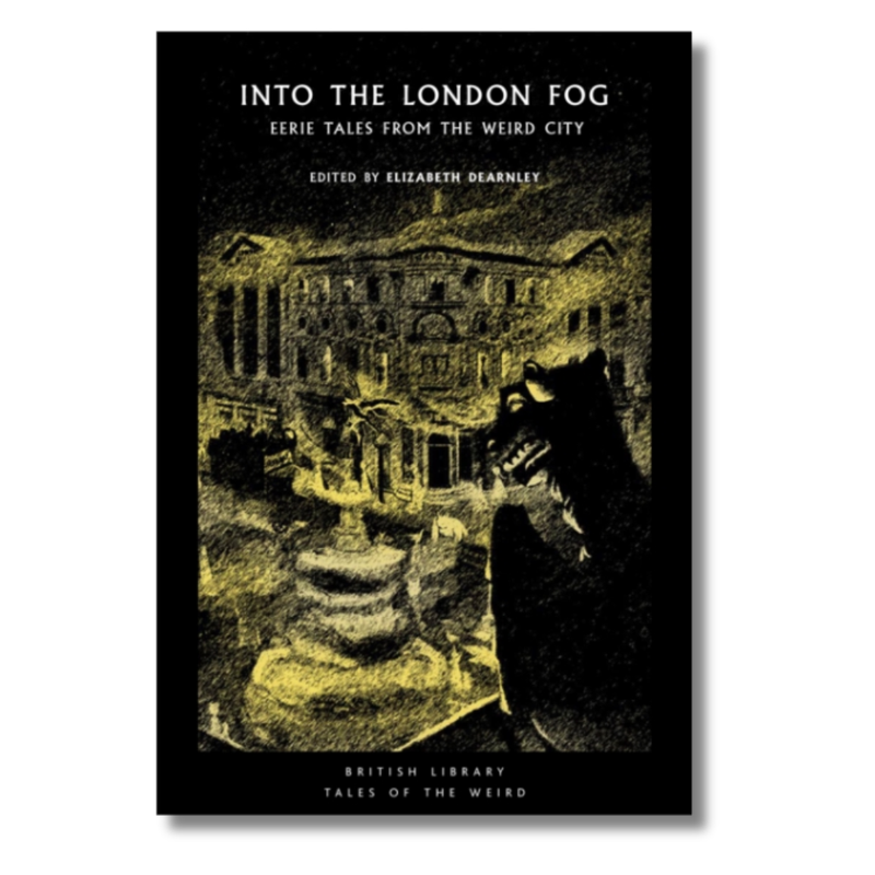 Into the London Fog : Eerie Tales from the Weird City