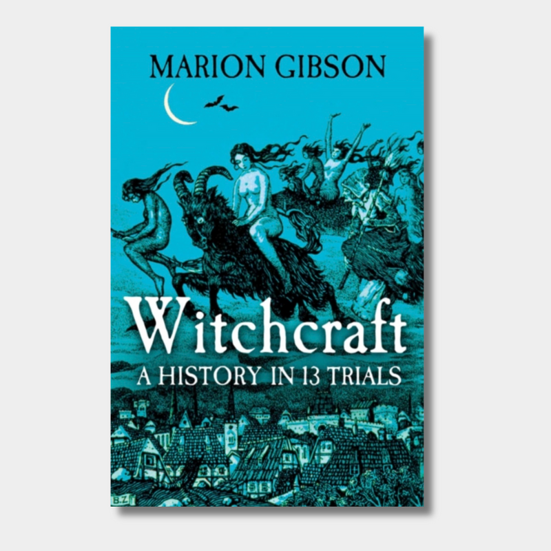 Witchcraft: A History in Thirteen Trials