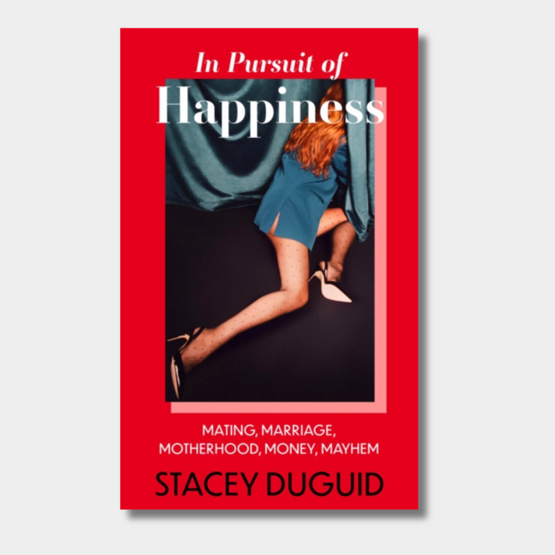 In Pursuit of Happiness : Mating, Marriage, Motherhood, Money, Mayhem