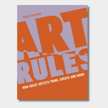 Art Rules : How great artists think, create and work