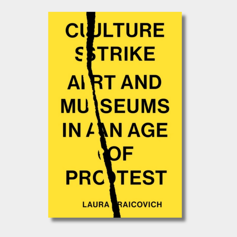 Culture Strike : Art and Museums in an Age of Protest
