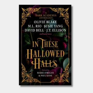 In These Hallowed Halls: A Dark Academia anthology