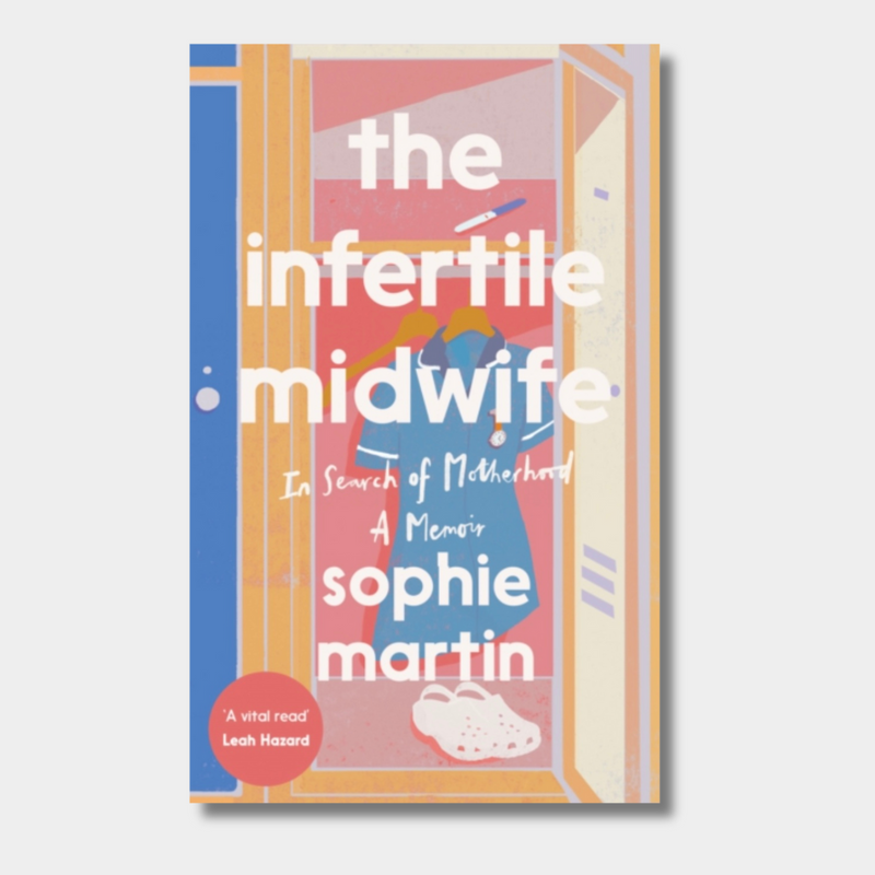 The Infertile Midwife : In Search of Motherhood - A Memoir