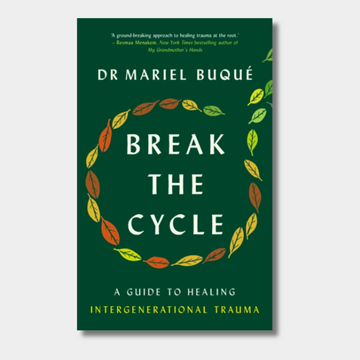 Break the Cycle : A Guide to Healing Intergenerational Trauma