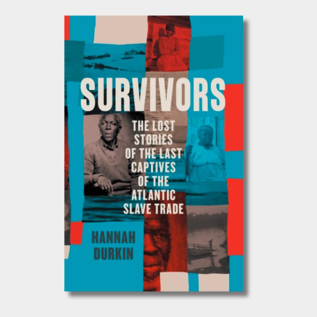 Survivors : The Lost Stories of the Last Captives of the Atlantic Slav ...