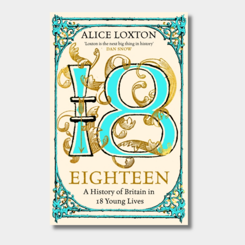 Eighteen : A History of Britain in 18 Young Lives