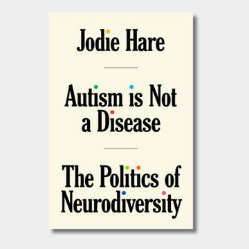 Autism Is Not A Disease : The Politics of Neurodiversity