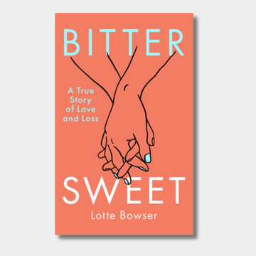 Bittersweet : A True Story of Love and Loss