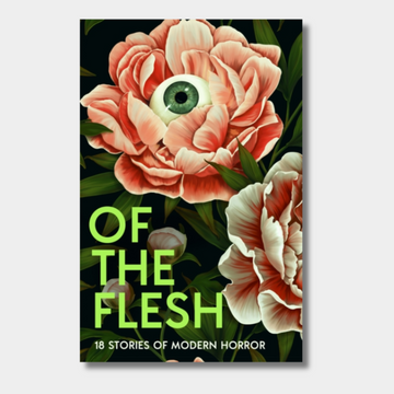 Of the Flesh : 18 Stories of Modern Horror