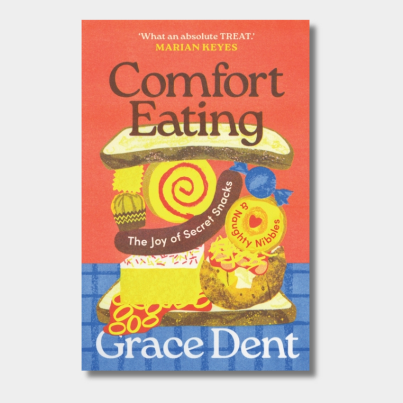 Comfort Eating : The Joy of Secret Snacks and Naughty Nibbles