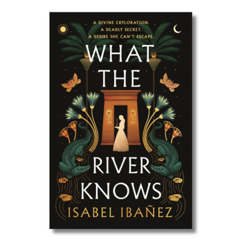 What the River Knows [Secrets of the Nile: Book 1]