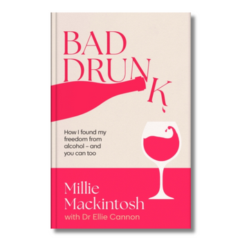 Bad Drunk : How I found my freedom from alcohol - and you can too