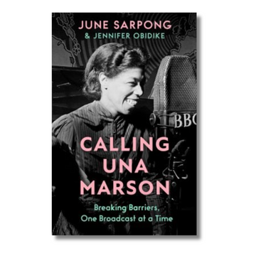 Calling Una Marson: The Extraordinary Life of a Forgotten Icon