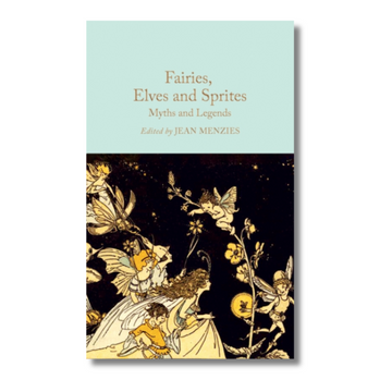 Fairies, Elves and Sprites : Myths and Legends