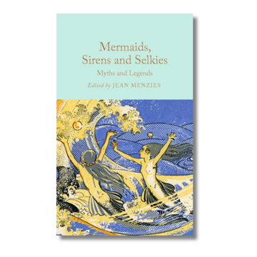 Mermaids, Sirens and Selkies : Myths and Legends