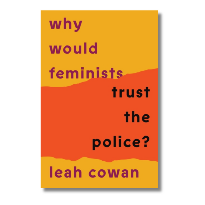Why Would Feminists Trust the Police?: A tangled history of resistance and complicity