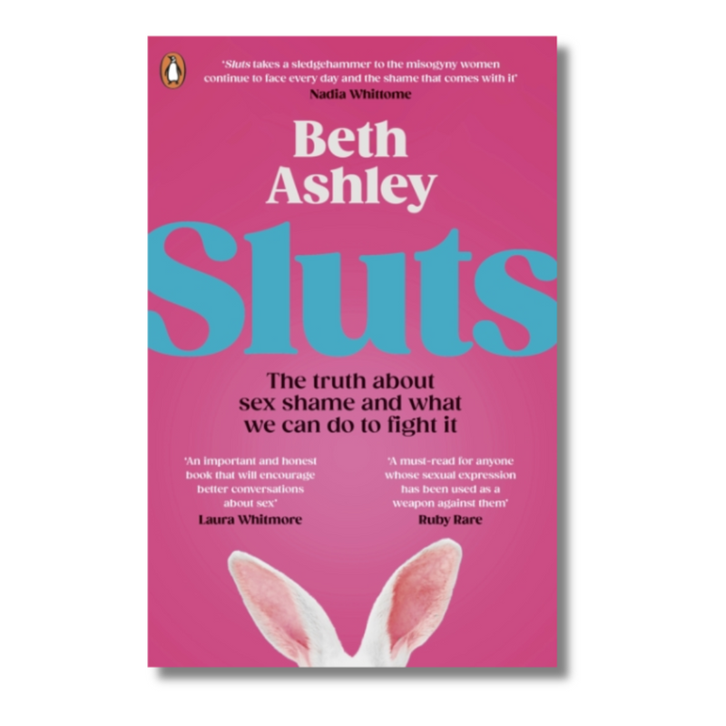 Sluts : The truth about sex shame and what we can do to fight it