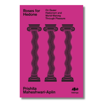Roses for Hedone: On Queer Hedonism and World-Making Through