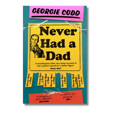 Never Had a Dad: Adventures in Fatherlessness