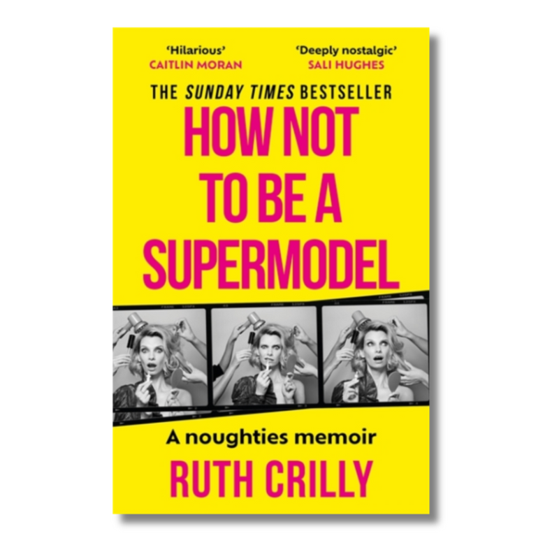 How Not to be a Supermodel : A noughties memoir