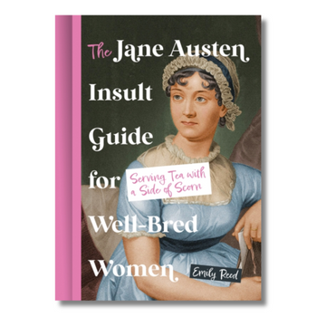 The Jane Austen Insult Guide for Well-Bred Women : Serving Tea with a Side of Scorn