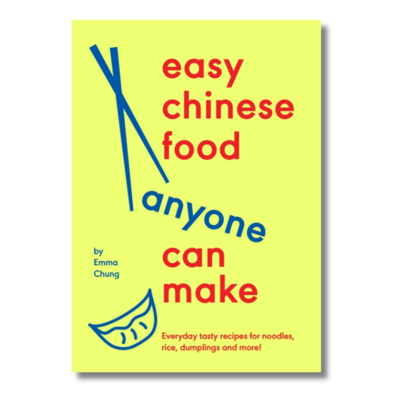 Easy Chinese Food Anyone Can Make: Everyday tasty recipes for noodles, rice, dumplings and more!