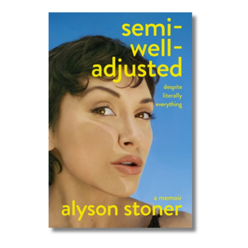 Semi-Well-Adjusted Despite Literally Everything : A Memoir