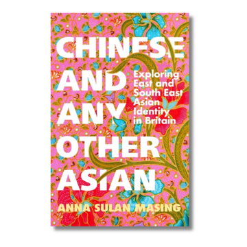 Chinese and Any Other Asian : Exploring East and South East Asian Identity in Britain