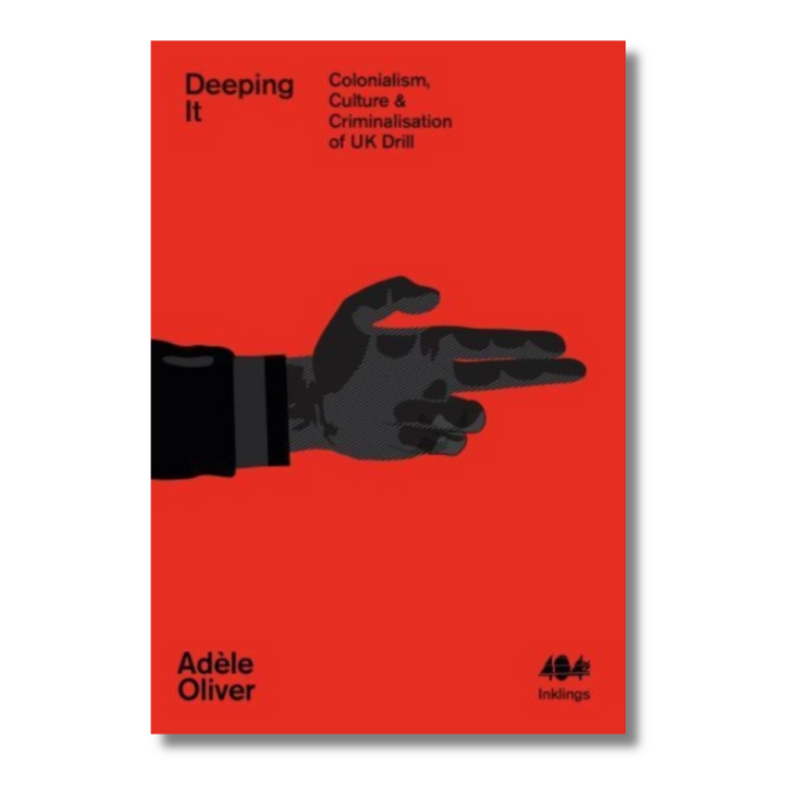 Deeping It : Colonialism, Culture & the Criminalisation of UK Drill