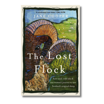 The Lost Flock : Rare Wool, Wild Isles and One Woman’s Journey to Save Scotland’s Original Sheep