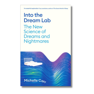 Into the Dream Lab : The New Science of Dreams and Nightmares