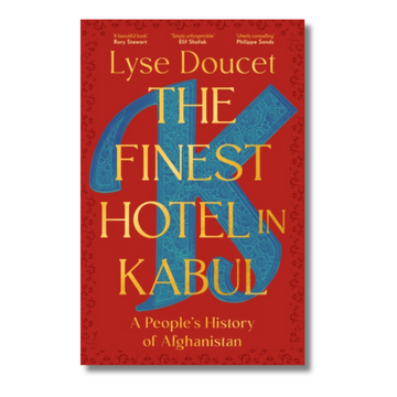 The Finest Hotel in Kabul : A People’s History of Afghanistan