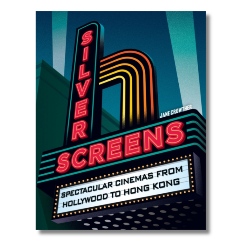 Silver Screens : Spectacular Cinemas from Hollywood to Hong Kong