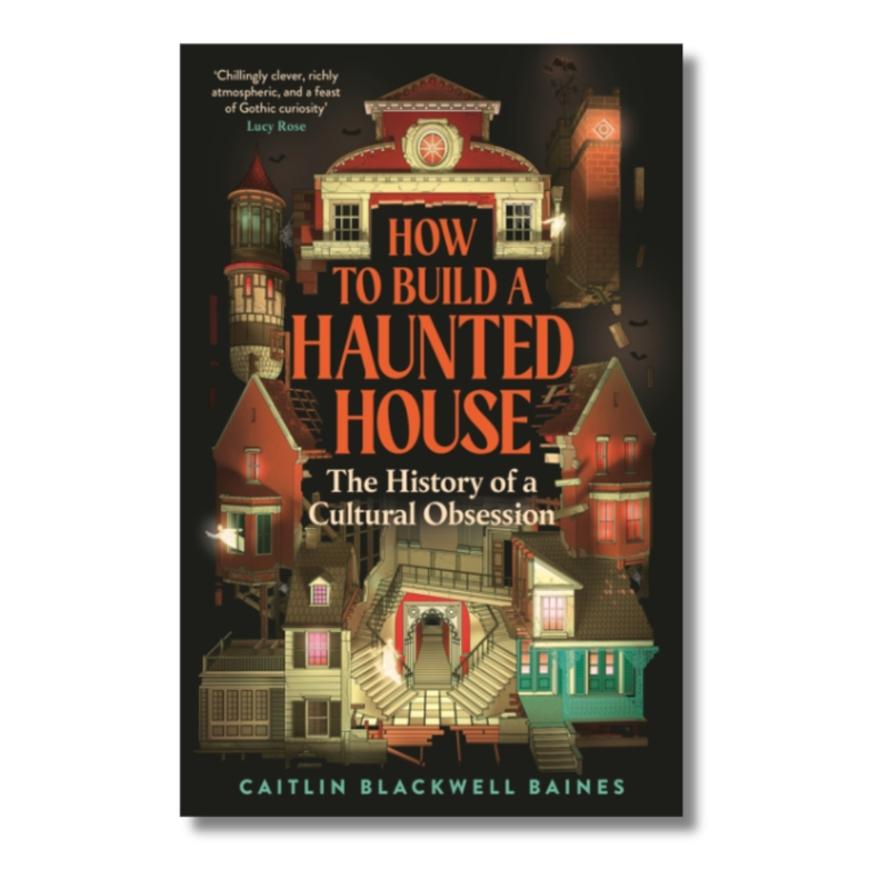 How to Build a Haunted House : The History of a Cultural Obsession