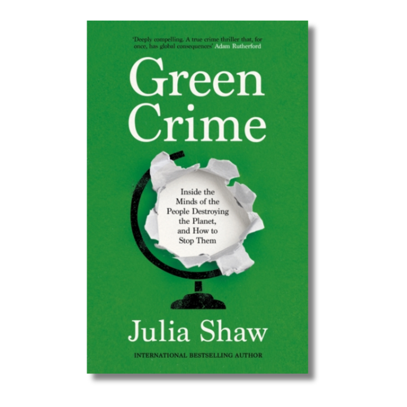 Green Crime : Inside the Minds of the People Destroying the Planet, and How to Stop Them