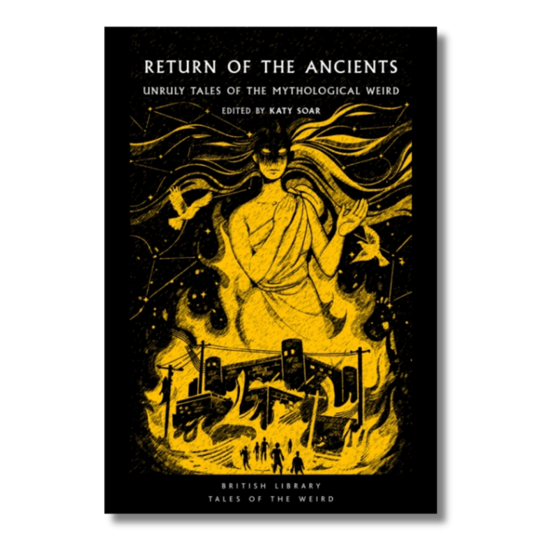 Return of the Ancients : Unruly Tales of the Mythological Weird