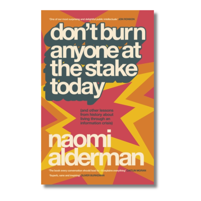 Don’t Burn Anyone at the Stake Today : (and other lessons from history about living through an information crisis)