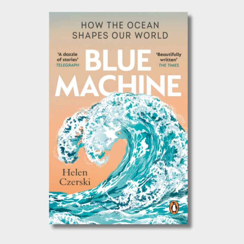 Blue Machine : How the Ocean Shapes Our World