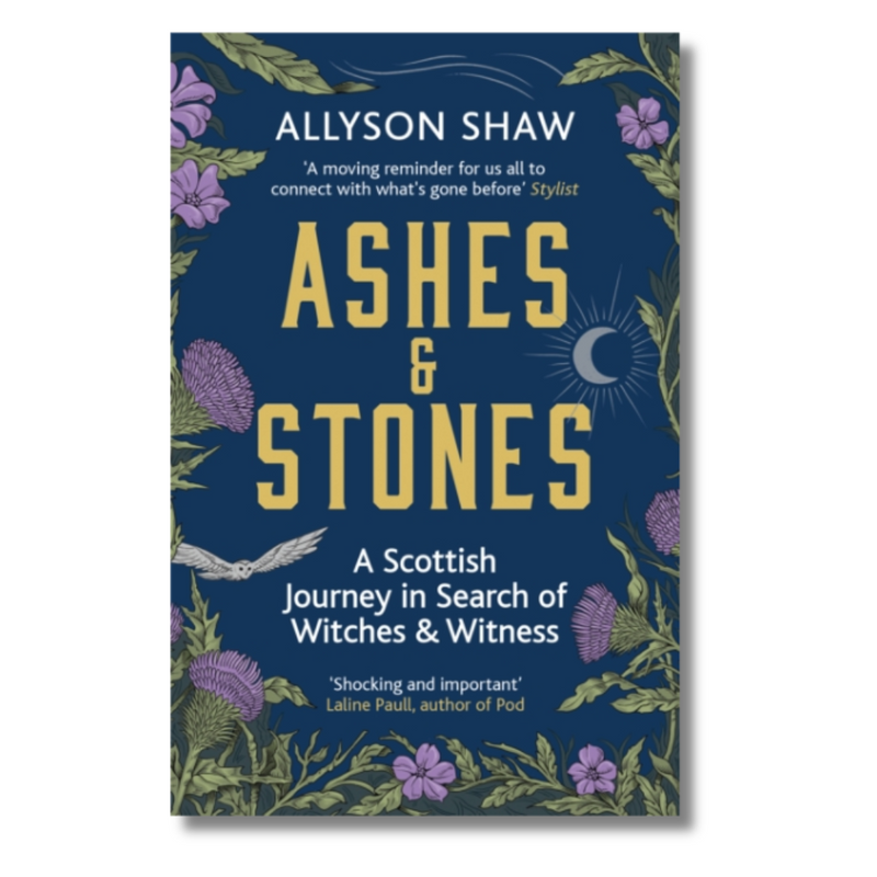 Ashes and Stones: A Scottish Journey in Search of Witches and Witness