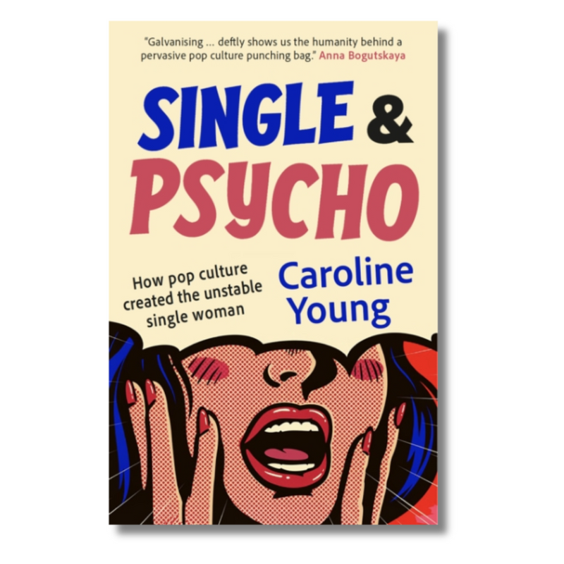 Single and Psycho: How pop culture created the unstable single woman