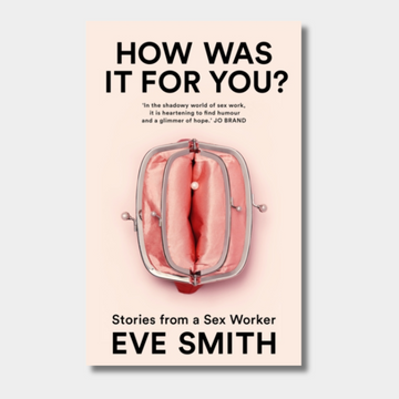 How Was It for You? Stories from a Sex Worker