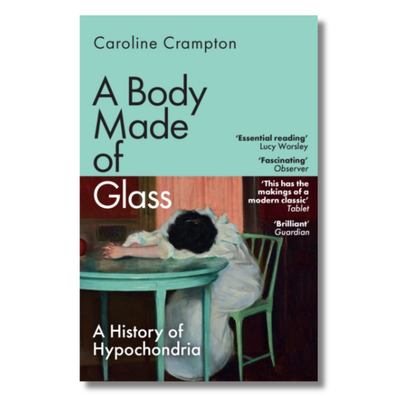 A Body Made of Glass : A History of Hypochondria