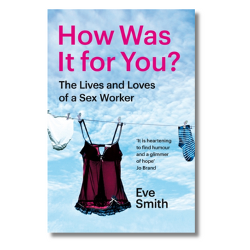 How Was It for You? Stories from a Sex Worker