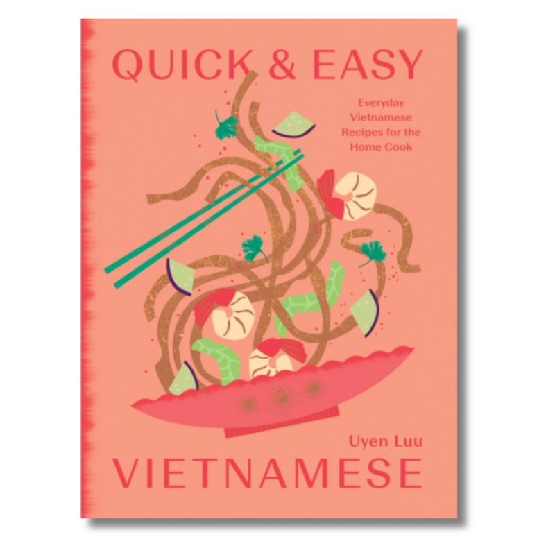 Quick & Easy Vietnamese: Everyday Vietnamese Recipes for the Home Cook