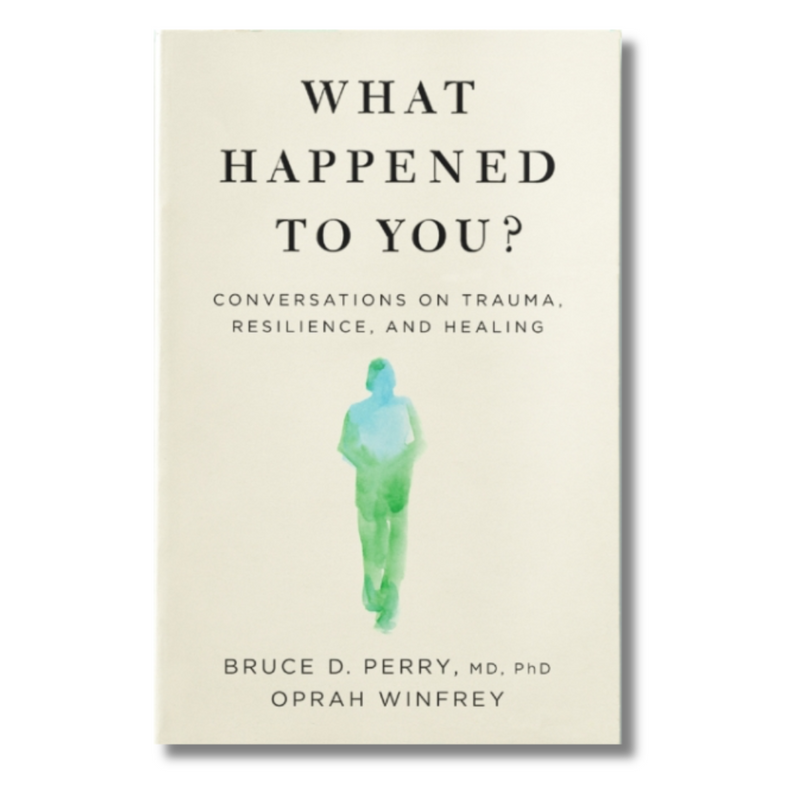 What Happened to You? : Conversations on Trauma, Resilience, and Healing