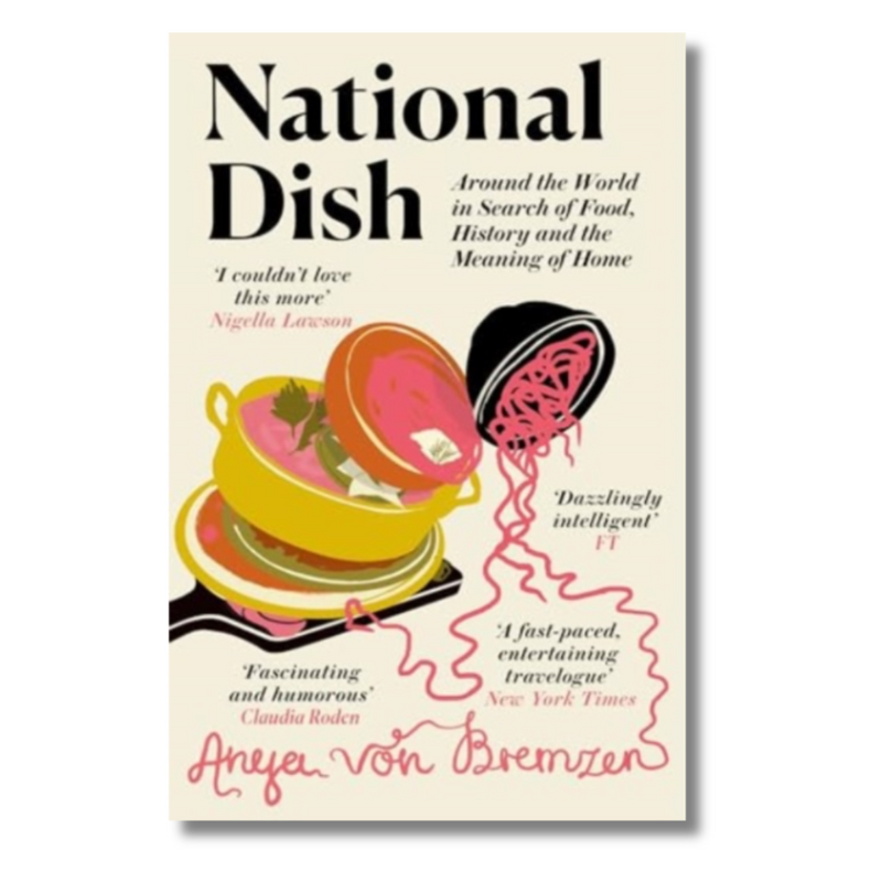 National Dish : Around the World in Search of Food, History and the Meaning of Home