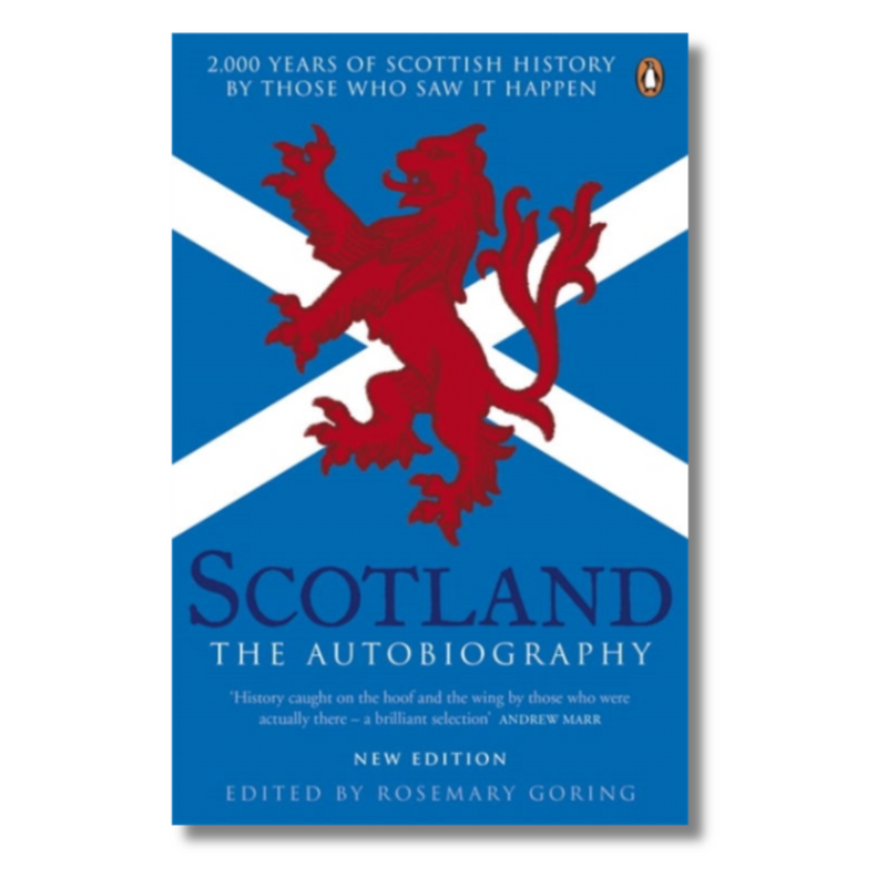 Scotland: The Autobiography : 2,000 Years of Scottish History by Those Who Saw it Happen