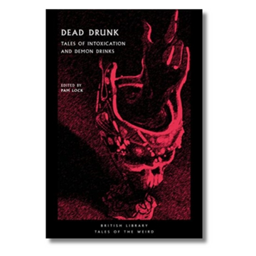 Dead Drunk : Tales of Intoxication and Demon Drinks