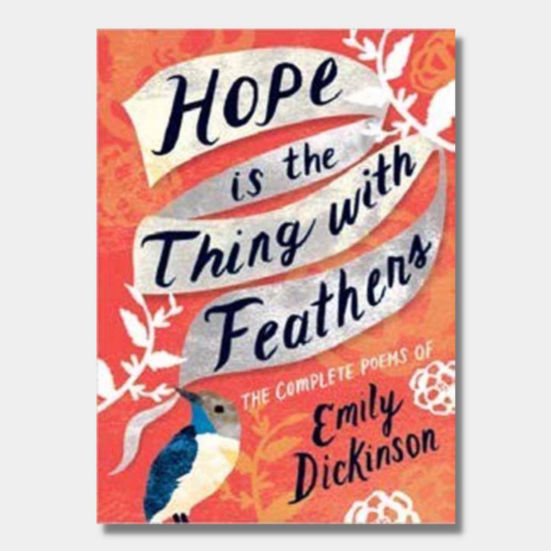 Hope is the Thing with Feathers : The Complete Poems of Emily Dickinson